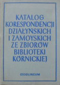 Katalog korespondencji działyńskich i zamoyskich ze zbiorów biblioteki kórnickiej