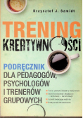 Trening kreatywności Podręcznik dla pedagogów i trenerów grupowych
