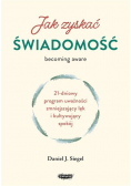 Jak zyskać świadomość 21-dniowy program uważności zmniejszający lęk i kultywujący spokój