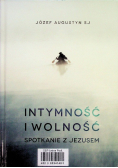 Intymność i wolność Spotkanie z Jezusem