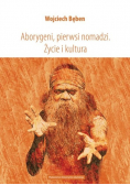 Aborygeni pierwsi nomadzi Życie i kultura