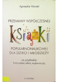 Przemiany współczesnej książki popularnonaukowej dla dzieci i młodzieży na przykładzie francuskiej oferty wydawniczej