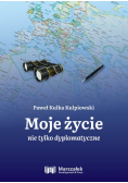 Moje życie nie tylko dyplomatyczne