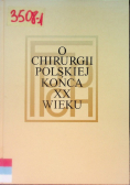 O chirurgii polskiej końca XX wieku