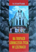 Przybyła Na Tropach Górniczego Życia W Lędzinach