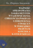 Ważność sprawowania sakramentów wtajemniczenia chrześcijańskiego uzdrowienia i święceń w porządku prawnym kościoła katolickiego