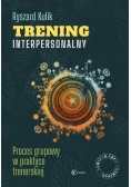 Trening interpersonalny. Proces grupowy w praktyce trenerskiej