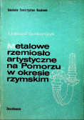 Metalowe rzemiosło artystyczne na Pomorzu w okresie rzymskim