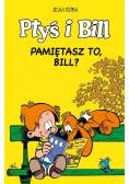 Ptyś i Bill Tom 11 Pamiętasz to, Bill?