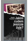 Jakim cudem jeszcze żyję