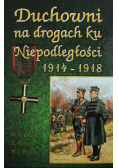 Duchowni na drogach ku Niepodległości 1914 - 1918