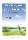 Bywało gorzej, bywało smieszniej. Wspominki