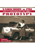 Prototypy. Samochody w PRL rzecz o motoryzacji..