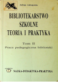 Bibliotekarstwo szkolne teoria i praktyka tom II