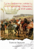 Życie codzienne żołnierzy armii koronnej i litewskiej w XVII wieku