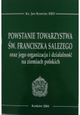 Powstanie Towarzystwa św Franciszka Salezego oraz jego organizacja i działalność na ziemiach polskich