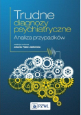 Trudne diagnozy psychiatryczne Analiza przypadków