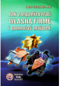 Jak zorganizować własną firmę i pomnożyć majątek