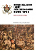 Morze Śródziemne i świat śródziemnomorski w epoce Filipa II