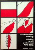 Problematyka agrarna w polskiej myśli politycznej 1918 1948