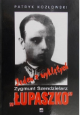 Jeden z wyklętych Zygmunt Szendzielarz Łupaszko