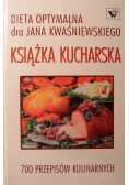 Dieta optymalna dra Jana Kwaśniewskiego Książka kucharska 700 przepisów kulinarnych