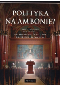 Polityka na ambonie?
