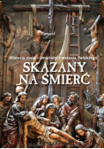Skazany na śmierć Historia męki i zmartwychwstania Pańskiego