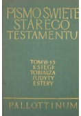 Pismo Święte Starego Testamentu Tom VI Część 1 - 3 Księgi Tobiasza Judyty Estery