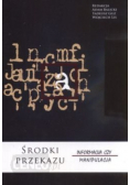 Środki przekazu. Informacja czy manipulacja