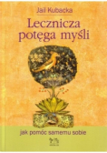 Lecznicza potęga myśli Jak pomóc samemu sobie