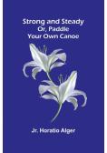 Strong and Steady; Or, Paddle Your Own Canoe