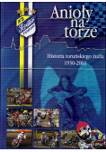 Anioły na torze Historia toruńskiego żużla