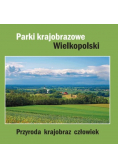 Parki krajobrazowe Wielkopolski Przyroda krajobraz człowiek