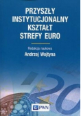 Przyszły instytucjonalny kształt strefy Euro