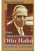 Wina i odpowiedzialność Otto Hahn Konflikty uczonego