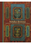 Sztuka drewna Meblarstwo i snycerstwo ludowe na Dolnym Śląsku