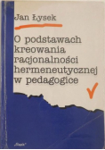 O podstawach kreowania racjonalności hermeneutycznej w pedagogice