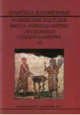 Sympozja Kazimierskie Tom VI. W świecie późnego antyku Kazimierz Dolny