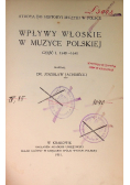 Wpływy Włoskie w Muzyce Polskiej Część 1 1540 - 1640, 1911 r.