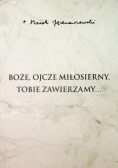 Boże ojcze miłosierny tobie zawierzamy