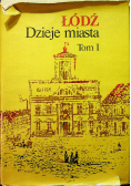 Łódź Dzieje miasta Tom 1