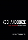 Kochaj dobrze.