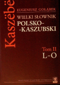 Wielki Słownik Polsko - Kaszubski  Tom II L - O