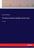 The Story of Gautama Buddha and his Creed