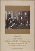 Prywatne żeńskie szkoły gospodarcze na ziemiach polskich 1882-1939