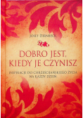 Dobro jest kiedy je czynisz