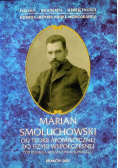 Marian Smoluchowski Od teorii atomistycznej do fizyki współczesnej