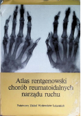Atlas rentgenowski chorób reumatoidalnych narządu ruchu