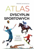 Atlas dyscyplin sportowych. Zasady. Zawodnicy. Ciekawostki